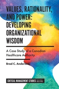 Enlarge image Cover: Values, Rationality, and Power: Developing Organizational Wisdom - Emerald Publishing Limited
