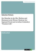 Cover: Der Einzelne in der Ehe. Ehefrau und Ehemann in der Wiener Moderne bei Sigmund Freud und in Arthur Schnitzlers "Traumnovelle" - GRIN Verlag