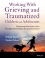 Cover: Working with Grieving and Traumatized Children and Adolescents - Wiley