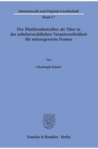 Abbildung von: Der Plattformbetreiber als Täter in der urheberrechtlichen Verantwortlichkeit für nutzergesetzte Frames - Duncker & Humblot