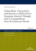 Cover: Nationalism, Chauvinism and Racism as Reflected in European Musical Thought and in Compositions from the Interwar Period - Peter Lang Verlag