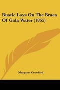 Cover: Rustic Lays On The Braes Of Gala Water (1855) - Kessinger Publishing Co