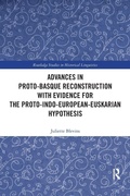 Cover: Advances in Proto-Basque Reconstruction with Evidence for the Proto-Indo-European-Euskarian Hypothesis - Routledge