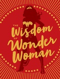 Cover: The Wisdom of Wonder Woman - Chronicle Books LLC