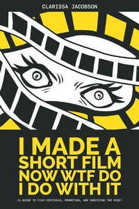 Abbildung von: I Made A Short Film Now WTF Do I Do With It - Sunbury Press, Inc.