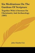 Cover: Six Meditations On The Gardens Of Scripture - Kessinger Publishing