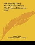 Cover: Six Songs By Henry Purcell, Selected From The Orpheus Britannicus (1901) - Kessinger Publishing