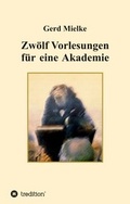 Cover: Zw&ouml;lf Vorlesungen f&uuml;r eine Akademie - tredition