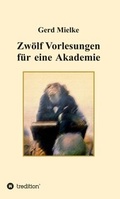 Cover: Zw&ouml;lf Vorlesungen f&uuml;r eine Akademie - tredition