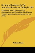 Cover: Six Years' Residence In The Australian Provinces, Ending In 1839 - Kessinger Publishing Co