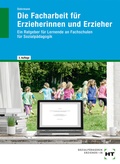 Cover: Die Facharbeit f&uuml;r Erzieherinnen und Erzieher - Verlag Handwerk und Technik