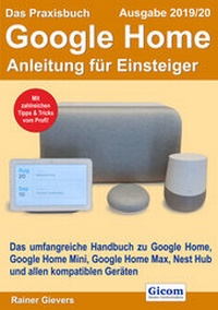 Abbildung von: Das Praxisbuch Google Home - Anleitung für Einsteiger (Ausgabe 2019/20) - Gievers, Rainer