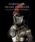 Cover: Holger Schuckelt. Harnische, Helme und Schilde in den Dauerausstellungen der Dresdner Ru&uml;stkammer - K&ouml;nig, Walther