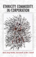 Cover: Ethnicity, Commodity, in/Corporation - Indiana University Press