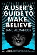 Cover: A User's Guide to Make-Believe - Allison & Busby