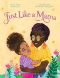 Cover: Just Like a Mama - Denene Millner Books/Simon & Schuster Books for Young Readers