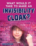 Cover: What Would It Take to Make an Invisibility Cloak? - Capstone Press