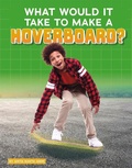 Cover: What Would It Take to Make a Hoverboard? - Capstone Press