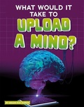 Cover: What Would It Take to Upload a Mind? - Capstone Press