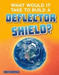 Cover: What Would It Take to Build a Deflector Shield? - Capstone Press