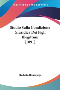Abbildung von: Studio Sulla Condizione Giuridica Dei Figli Illegittimi (1891) - Kessinger Publishing