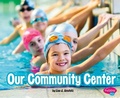 Cover: Our Community Center - Capstone Press, Incorporated
