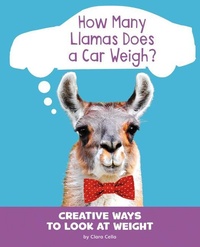Enlarge image Cover: How Many Llamas Does a Car Weigh? - Capstone Press, Incorporated