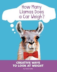 Enlarge image Cover: How Many Llamas Does a Car Weigh? - Pebble Books