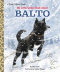 Cover: My Little Golden Book About Balto - Crown Books for Young Readers