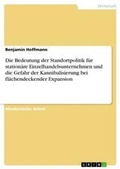 Cover: Die Bedeutung der Standortpolitik fuer stationaere Einzelhandelsunternehmen und die Gefahr der Kannibalisierung bei flaechendeckender Expansion - GRIN Verlag