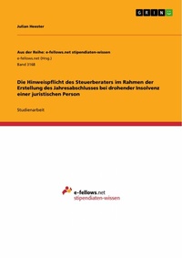 Abbildung von: Die Hinweispflicht des Steuerberaters im Rahmen der Erstellung des Jahresabschlusses bei drohender Insolvenz einer juristischen Person - GRIN Verlag