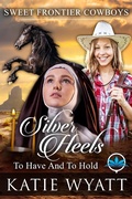 Cover: Silver Heels To Have And To Hold (Sweet Frontier Cowboys Series, #1) - Sweet Frontier Cowboys Series