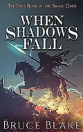 Cover: When Shadows Fall (The First Book of the Small Gods) - Bruce Blake