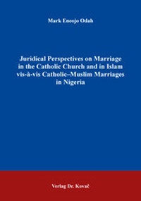 Abbildung von: Juridical Perspectives on Marriage in the Catholic Church and in Islam vis-à-vis Catholic-Muslim Marriages in Nigeria - Kovac, Dr. Verlag