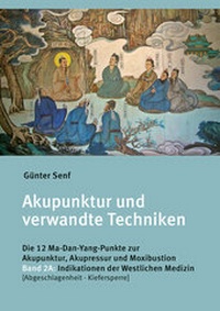 Abbildung von: Akupunktur und verwandte Techniken. Die 12 Ma-Dan-Yang-Punkte zur Akupunktur, Akupressur und Moxibustion - Senf, Günter, Dr.