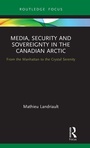 Cover: Media, Security and Sovereignty in the Canadian Arctic - Routledge