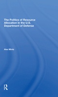 Cover: The Politics Of Resource Allocation In The U.s. Department Of Defense - Routledge