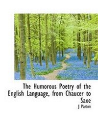 Enlarge image Cover: The Humorous Poetry of the English Language, from Chaucer to Saxe - BiblioLife