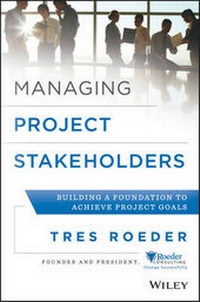 Bild vergrößern Bild: Managing Project Stakeholders - Building a Foundation to Achieve Project Goals - Wiley