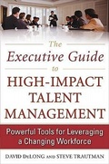 Cover: The Executive Guide to High-Impact Talent Management: Powerful Tools for Leveraging a Changing Workforce - McGraw-Hill Professional
