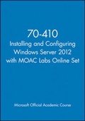 Cover: 70-410 Installing and Configuring Windows Server 2012 with MOAC Labs Online Set - Wiley