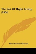 Cover: The Art Of Right Living (1904) - Kessinger Publishing