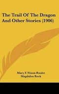 Cover: The Trail Of The Dragon And Other Stories (1906) - Kessinger Publishing