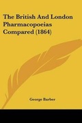 Cover: The British And London Pharmacopoeias Compared (1864) - Kessinger Publishing Co