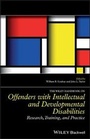 Cover: The Wiley Handbook on Offenders with Intellectual and Developmental Disabilities - Research, Training and Practice - Wiley