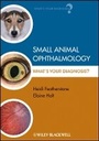 Cover: Small Animal Ophthalmology - What's Your Diagnosis? - Wiley