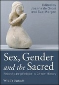 Cover: Sex, Gender and the Sacred - Reconfiguring Religion in Gender History - Wiley