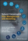Cover: Natural Catastrophe Risk Management And Modelling - A Practitioner`s Guide - Wiley