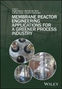 Cover: Membrane Reactor Engineering. Applications for a greener process industry - Wiley