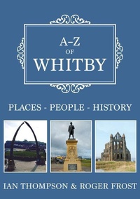 Enlarge image Cover: A-Z of Whitby - Amberley Publishing